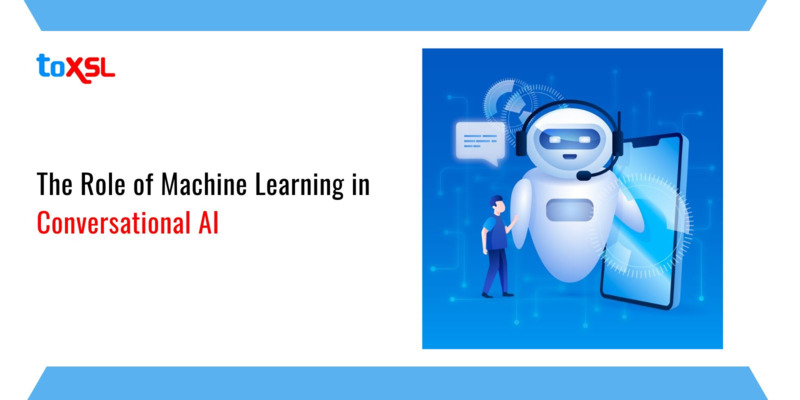 The Role of Machine Learning in Conversational AI