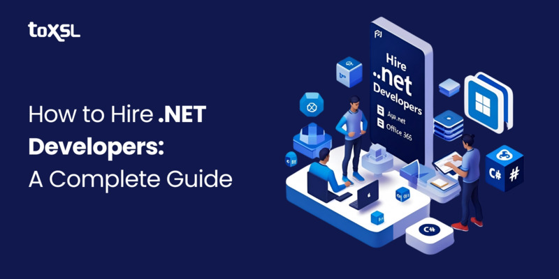 How to Hire .NET Developers: A Complete Guide
